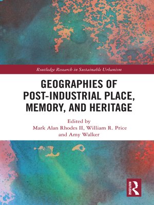 cover image of Geographies of Post-Industrial Place, Memory, and Heritage